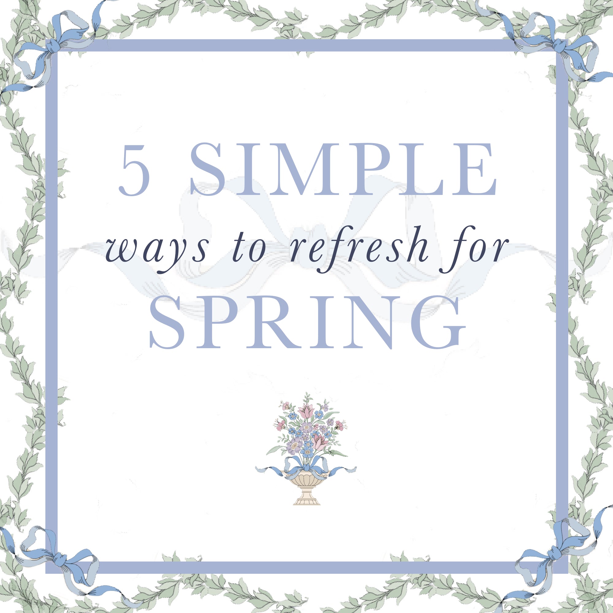5 Simple Ways to Refresh for Spring | Caitlin Wilson